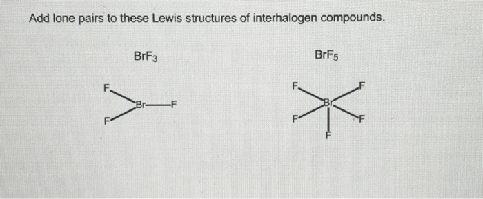 Add lone pairs to these lewis structures of interhalogen compounds.